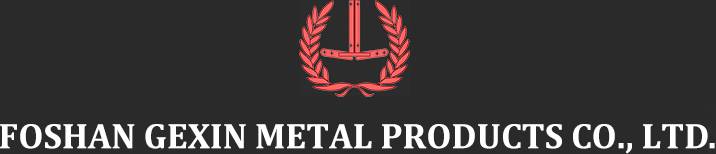 FOSHAN GEXIN METAL PRODUCTS CO., LTD.